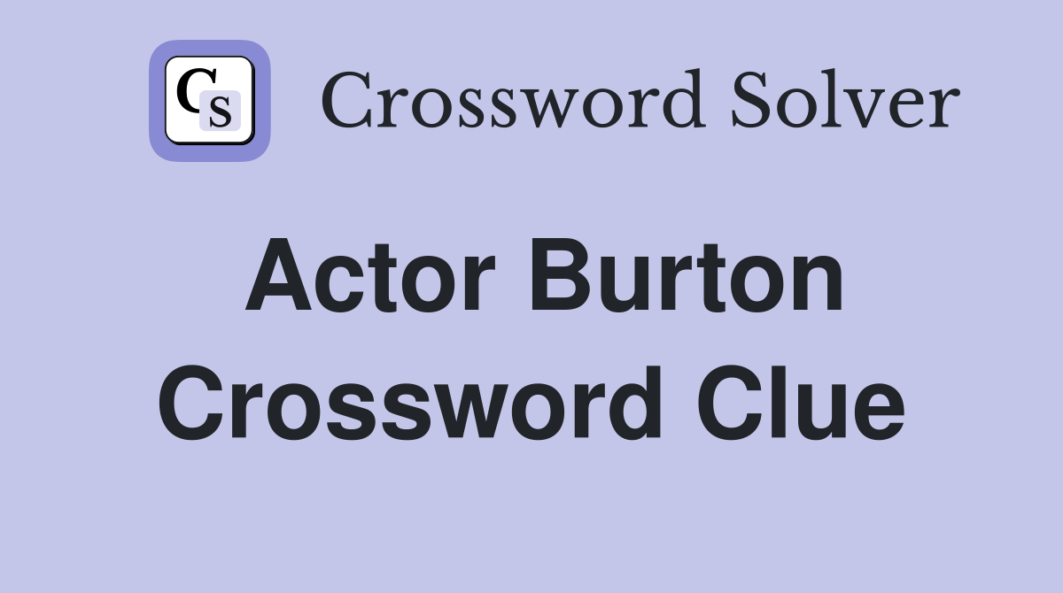 Actor Burton Crossword Clue Answers Crossword Solver